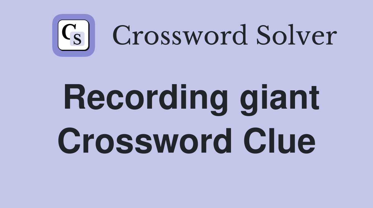 Recording giant Crossword Clue