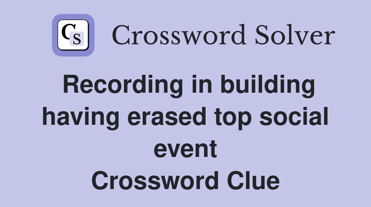 Recording in building having erased top social event Crossword Clue
