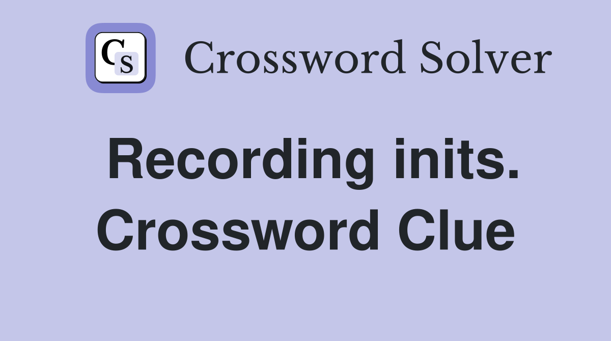 Recording inits. Crossword Clue