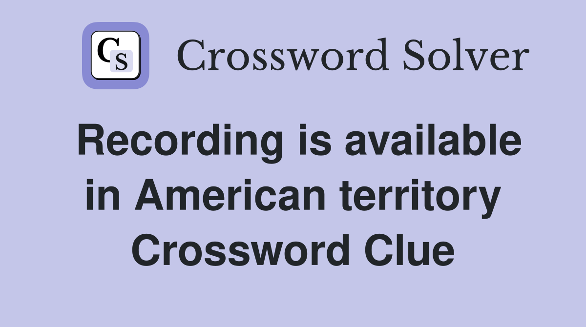 Recording is available in American territory Crossword Clue