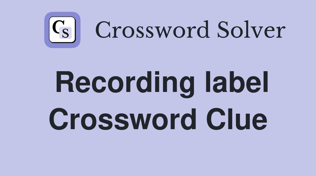Recording label Crossword Clue