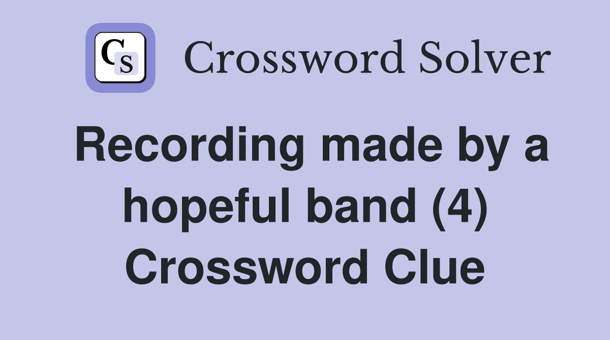 Recording made by a hopeful band (4) Crossword Clue