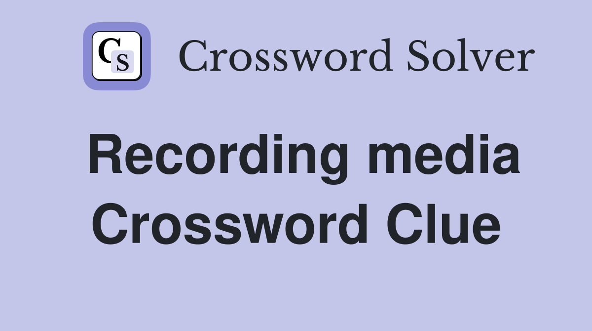 Recording media Crossword Clue