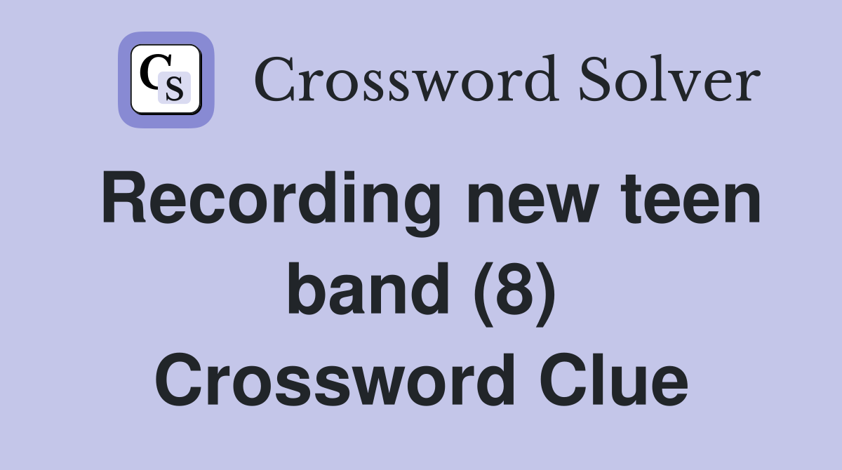 Recording new teen band (8) Crossword Clue