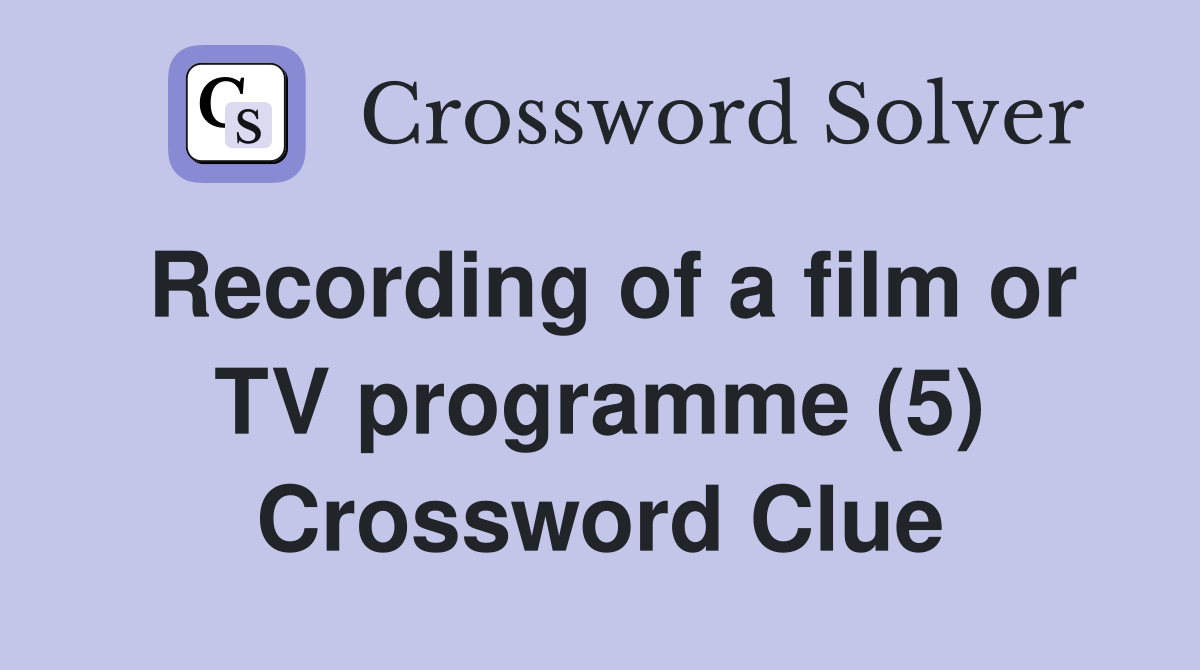Recording of a film or TV programme (5) Crossword Clue