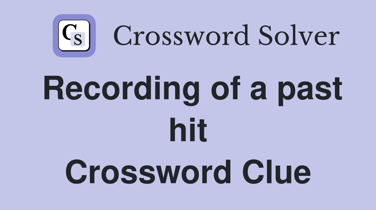 Recording of a past hit Crossword Clue