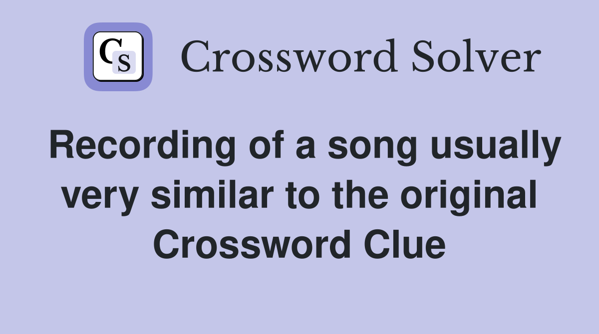 Recording of a song usually very similar to the original Crossword Clue