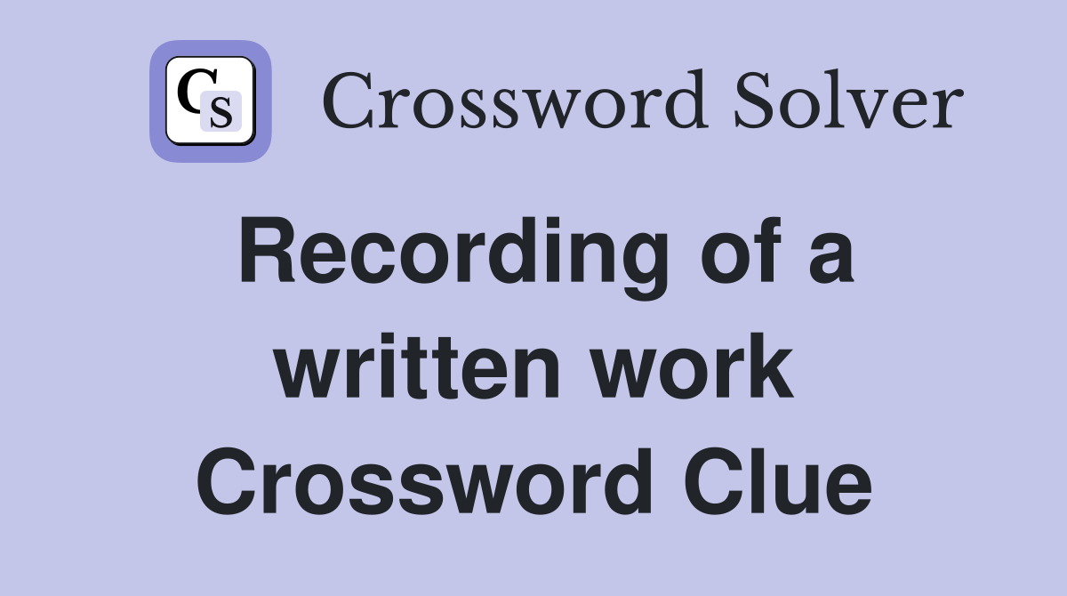 Recording of a written work Crossword Clue