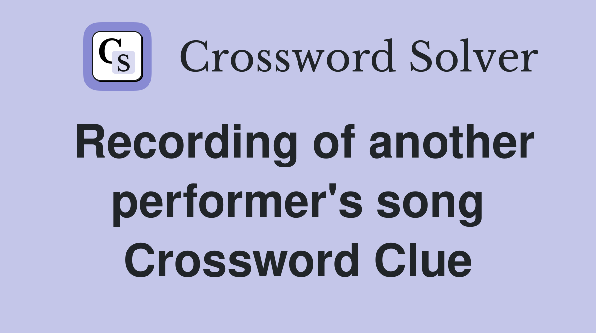 Recording of another performer's song Crossword Clue