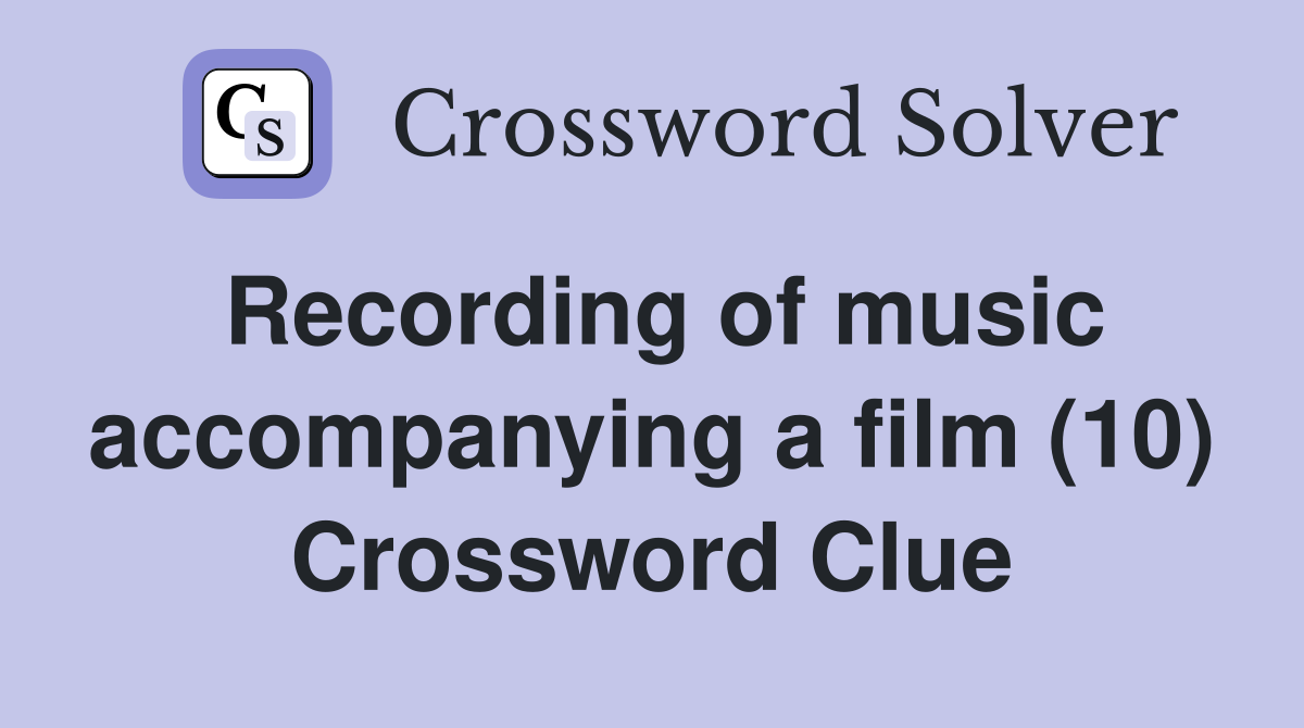 Recording of music accompanying a film (10) Crossword Clue