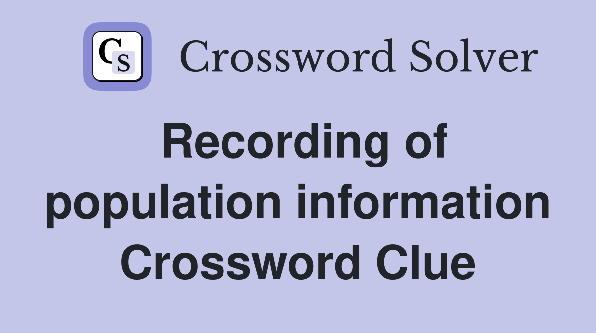 Recording of population information Crossword Clue