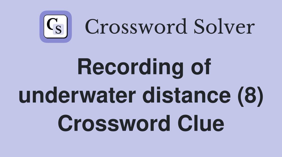 Recording of underwater distance (8) Crossword Clue