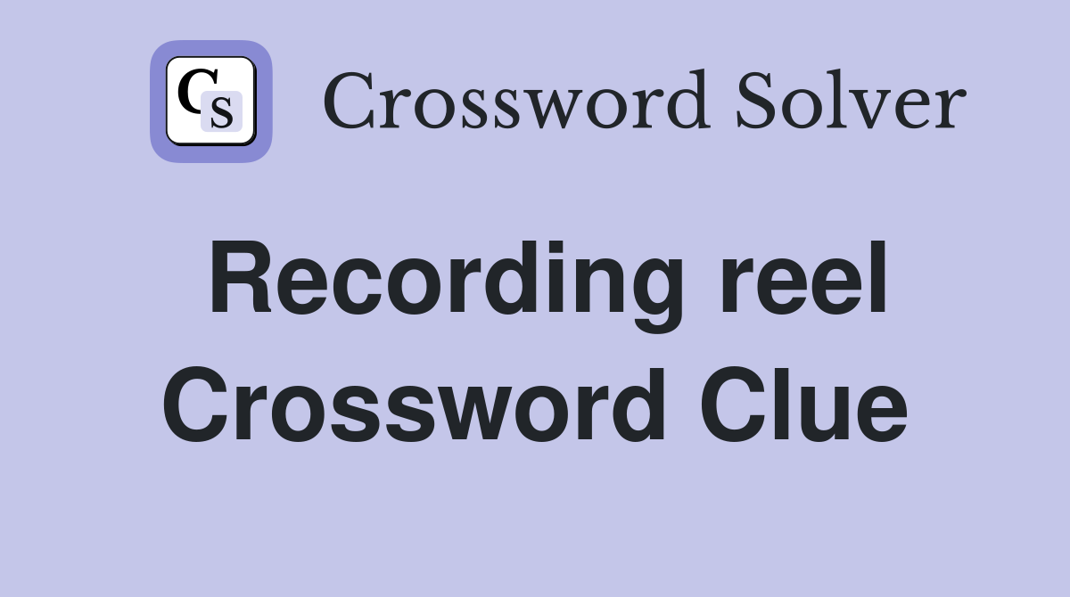 Recording reel Crossword Clue