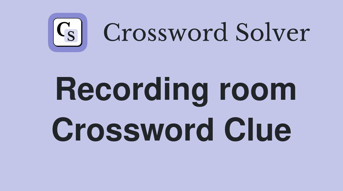 Recording room Crossword Clue