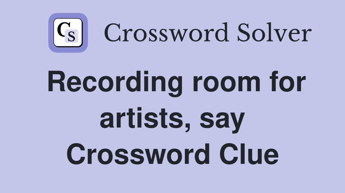 Recording room for artists, say Crossword Clue
