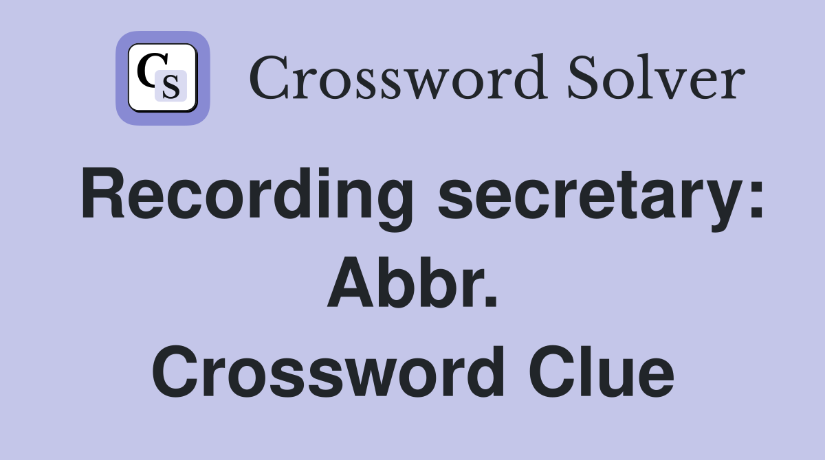 Recording secretary: Abbr. Crossword Clue