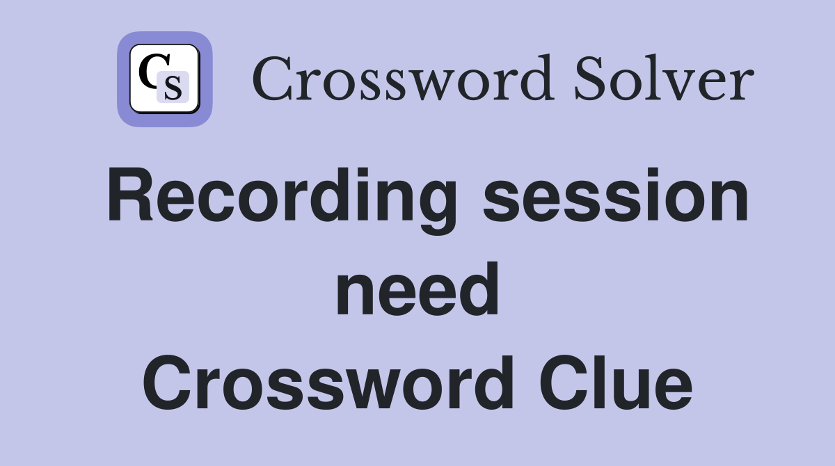 Recording session need Crossword Clue
