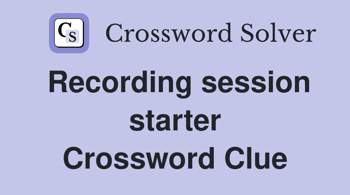 Recording session starter Crossword Clue