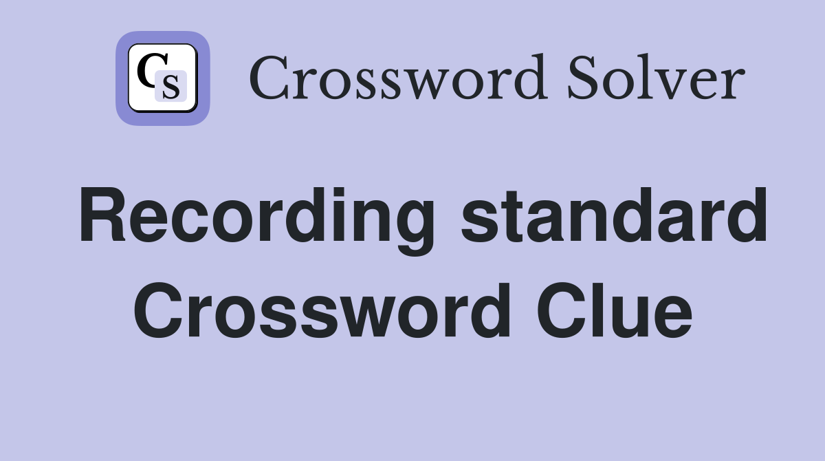 Recording standard Crossword Clue