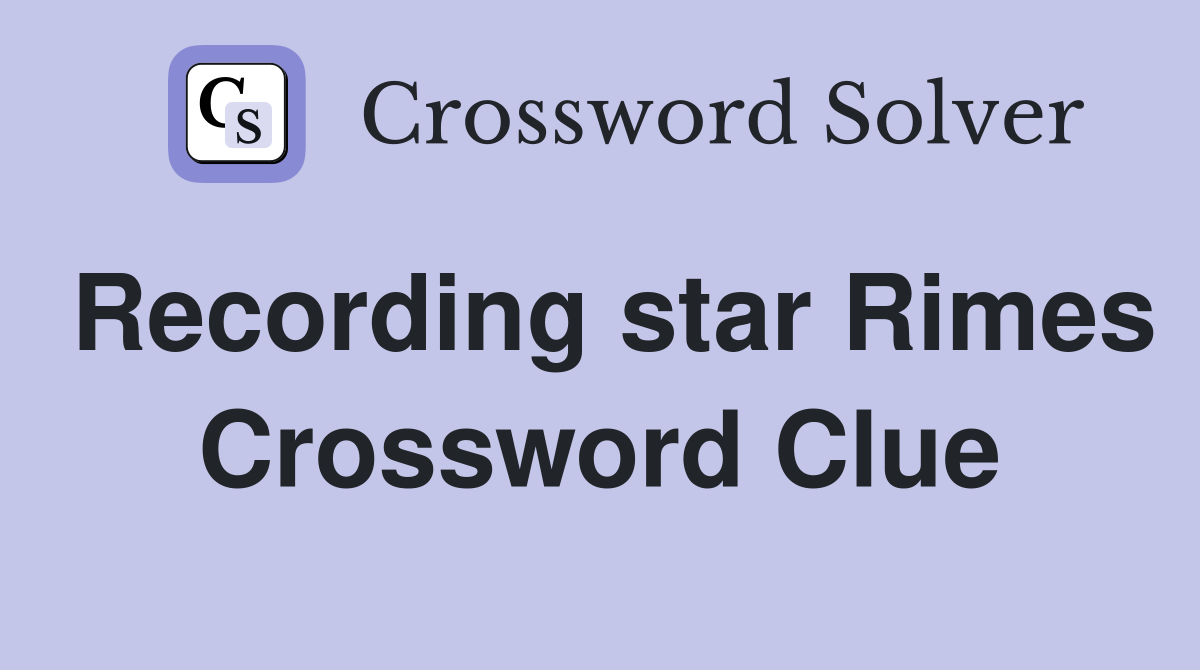Recording star Rimes Crossword Clue