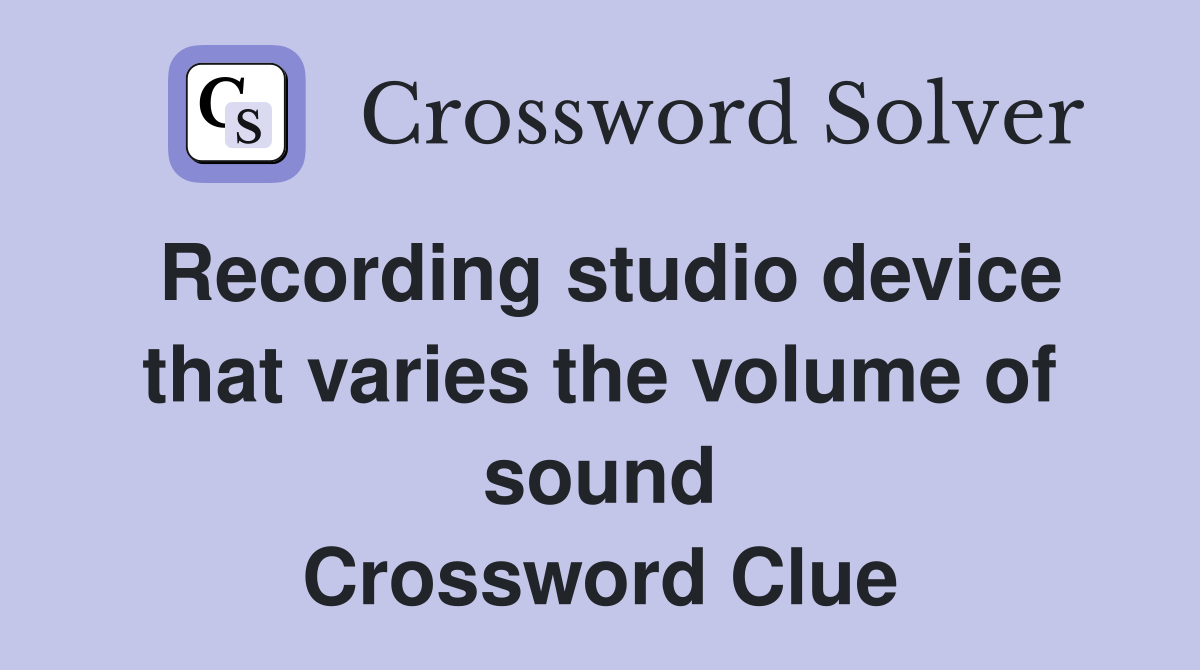 Recording studio device that varies the volume of sound Crossword Clue