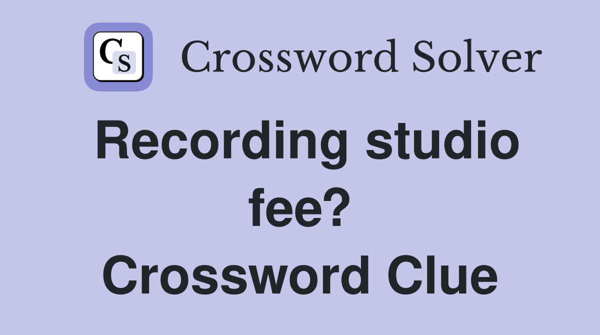 Recording studio fee? Crossword Clue