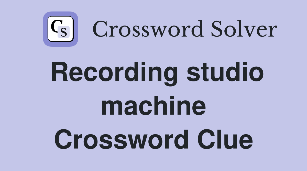 Recording studio machine Crossword Clue