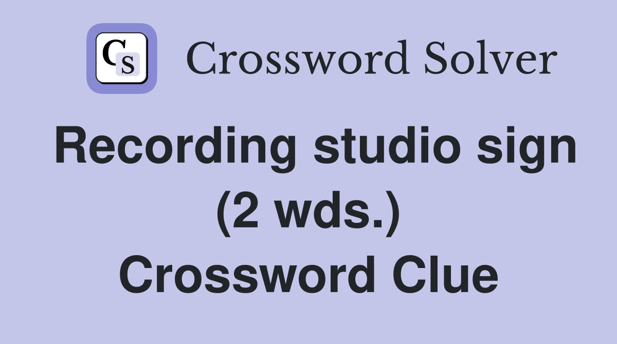 Recording studio sign (2 wds.) Crossword Clue