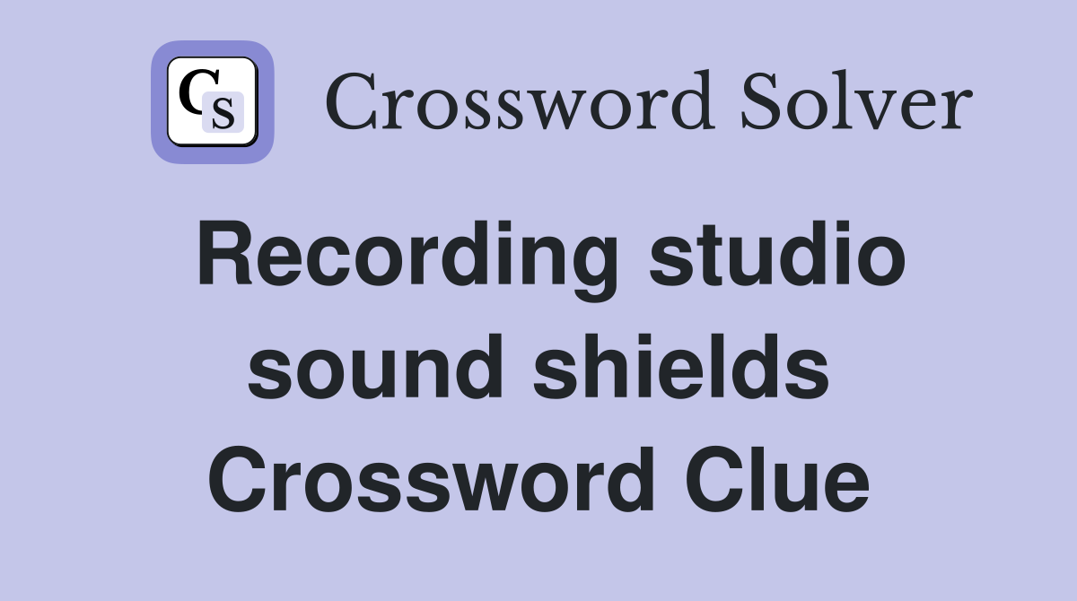 Recording studio sound shields Crossword Clue