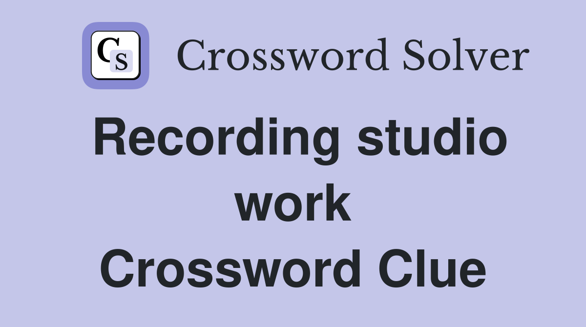 Recording studio work Crossword Clue