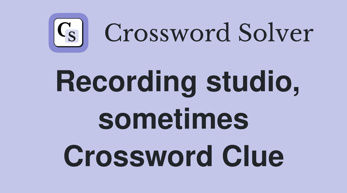 Recording studio, sometimes Crossword Clue