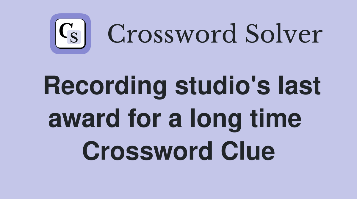 Recording studio's last award for a long time  Crossword Clue