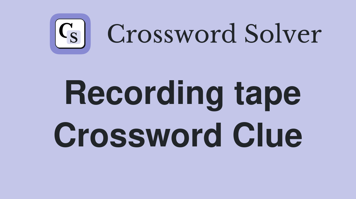 Recording tape Crossword Clue