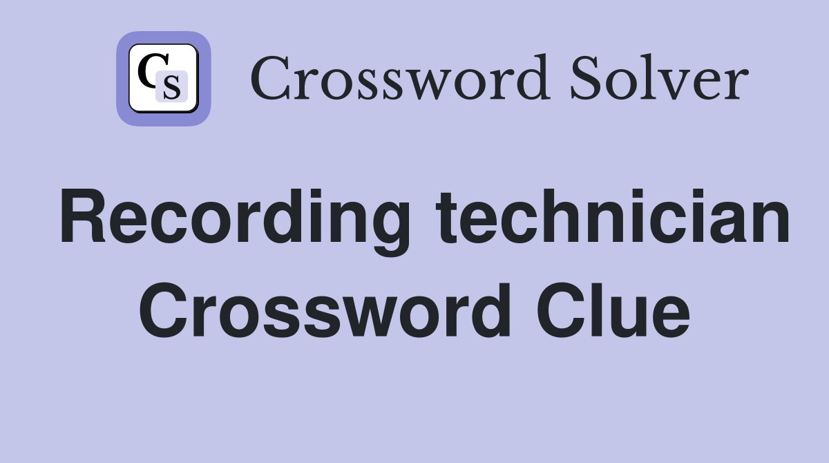 Recording technician Crossword Clue
