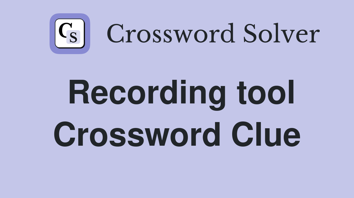 Recording tool Crossword Clue
