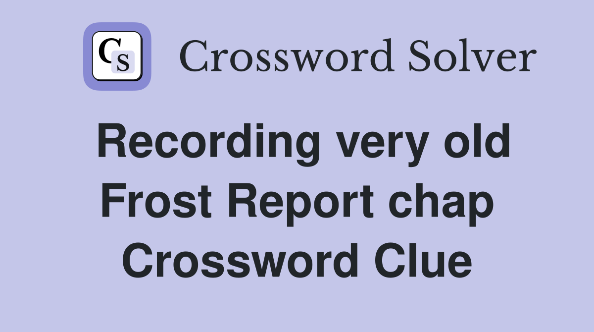 Recording very old Frost Report chap Crossword Clue