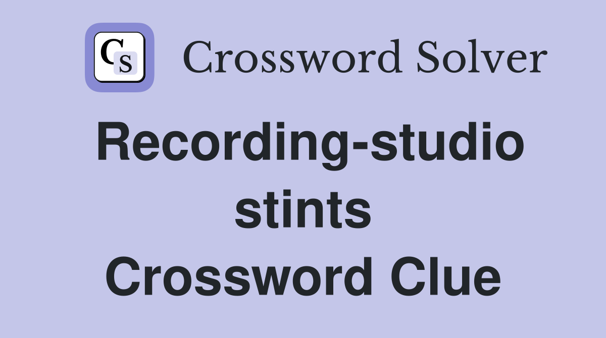 Recording-studio stints Crossword Clue