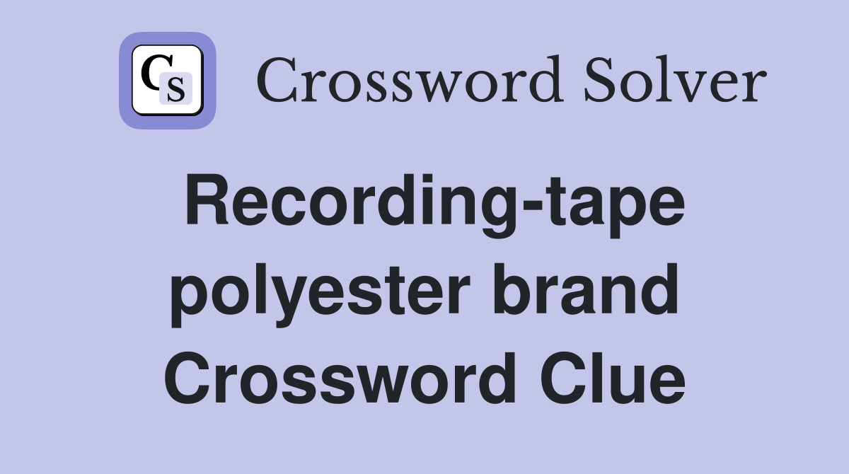 Recording-tape polyester brand Crossword Clue