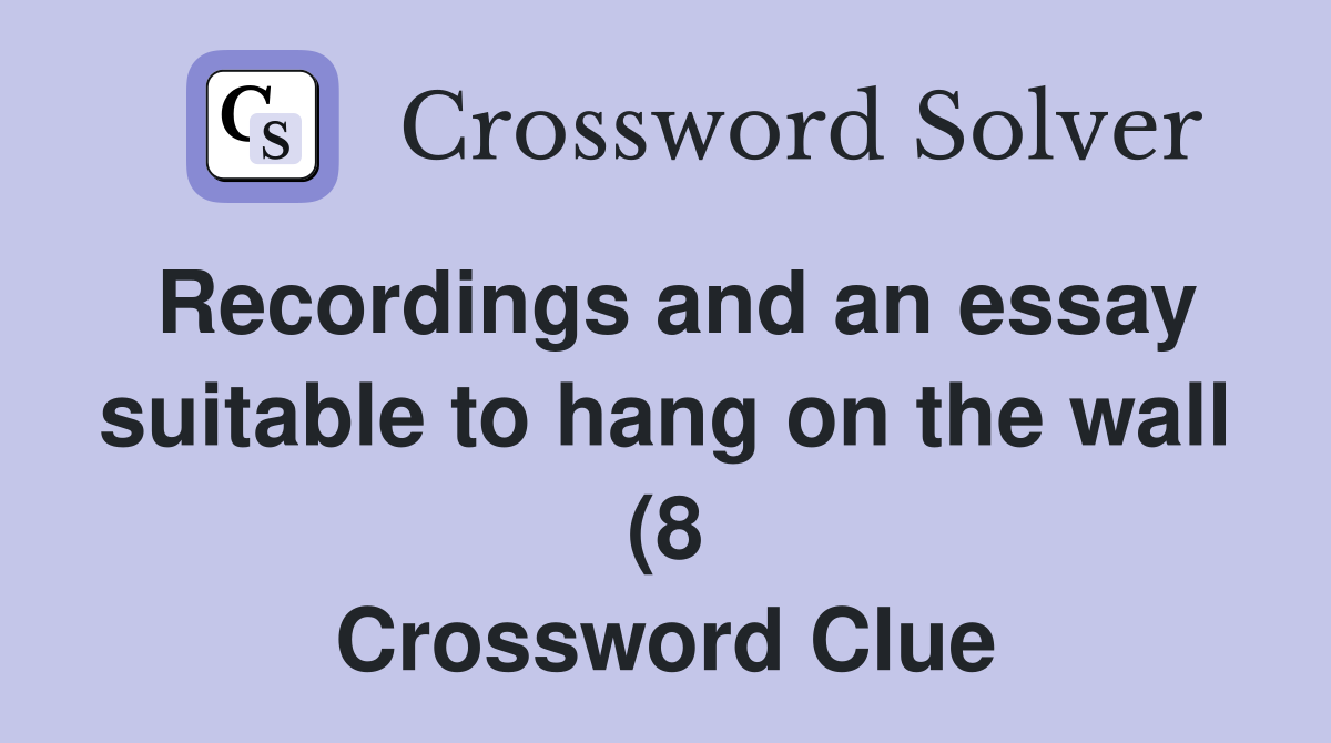 Recordings and an essay suitable to hang on the wall (8) Crossword Recordings and an essay suitable to hang on the wall (8) Crossword