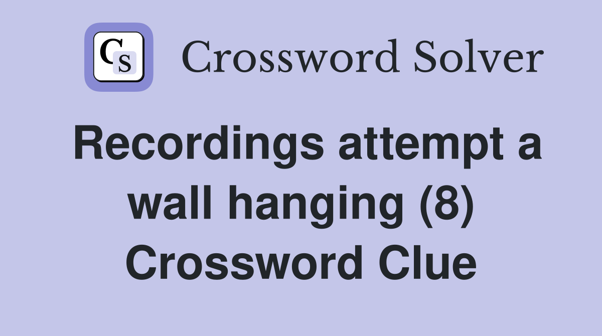 Recordings attempt a wall hanging (8) Crossword Clue