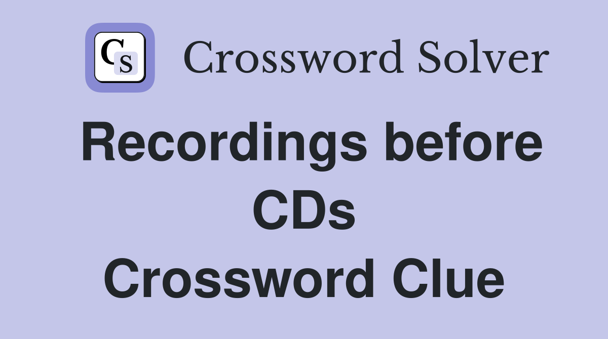Recordings before CDs Crossword Clue