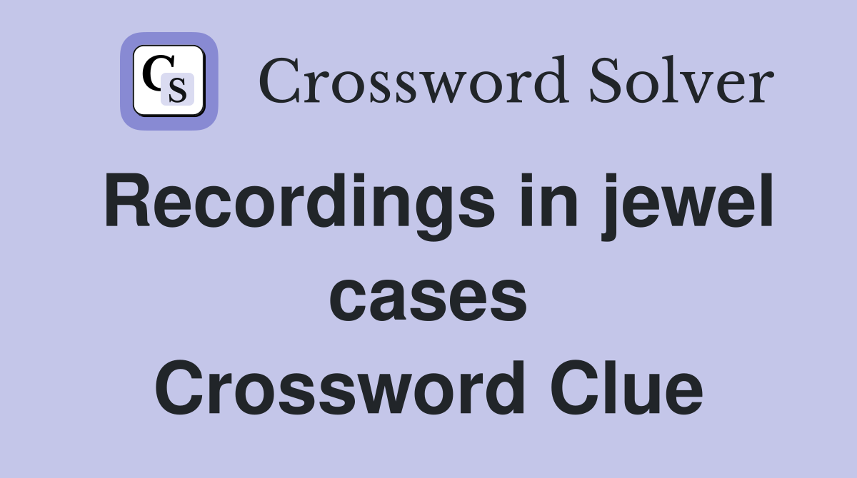 Recordings in jewel cases Crossword Clue