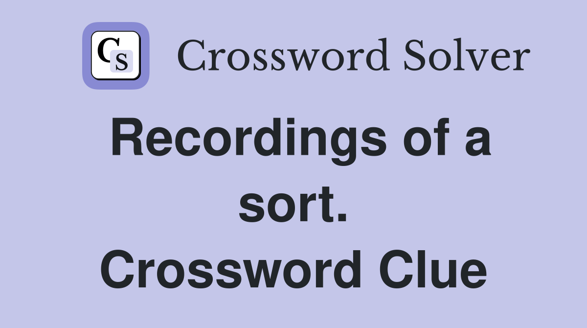 Recordings of a sort. Crossword Clue