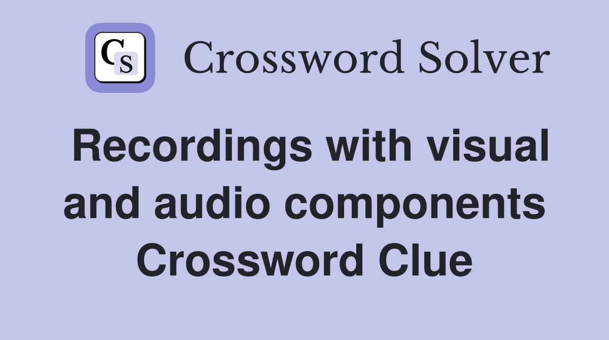 Recordings with visual and audio components Crossword Clue