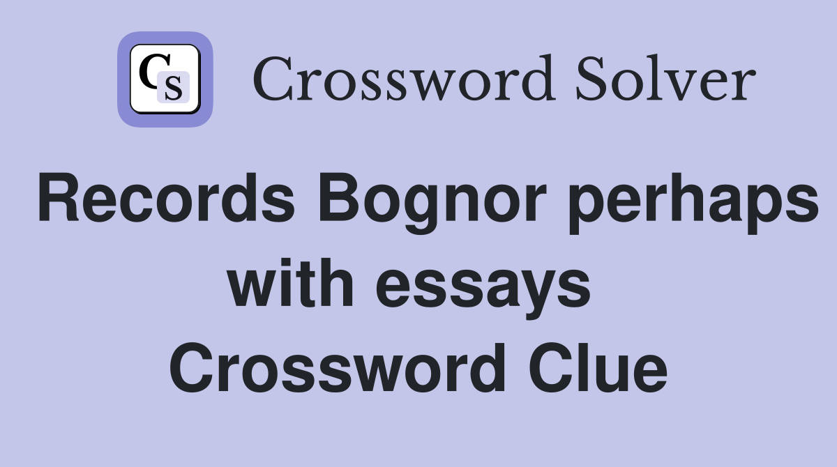 Records Bognor perhaps with essays  Crossword Clue