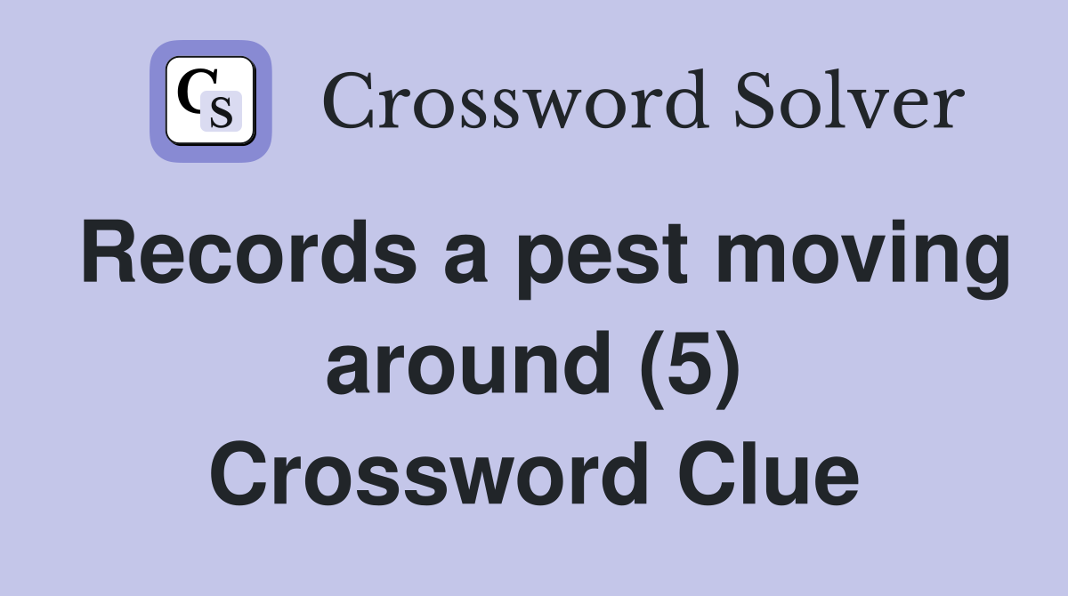 Records a pest moving around (5) Crossword Clue