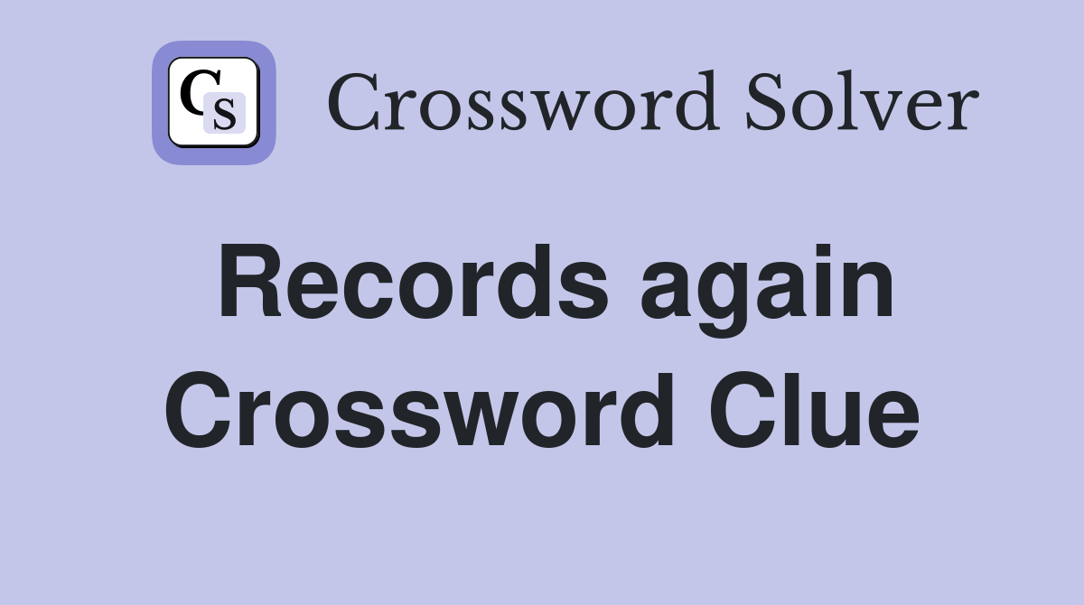 Records again Crossword Clue