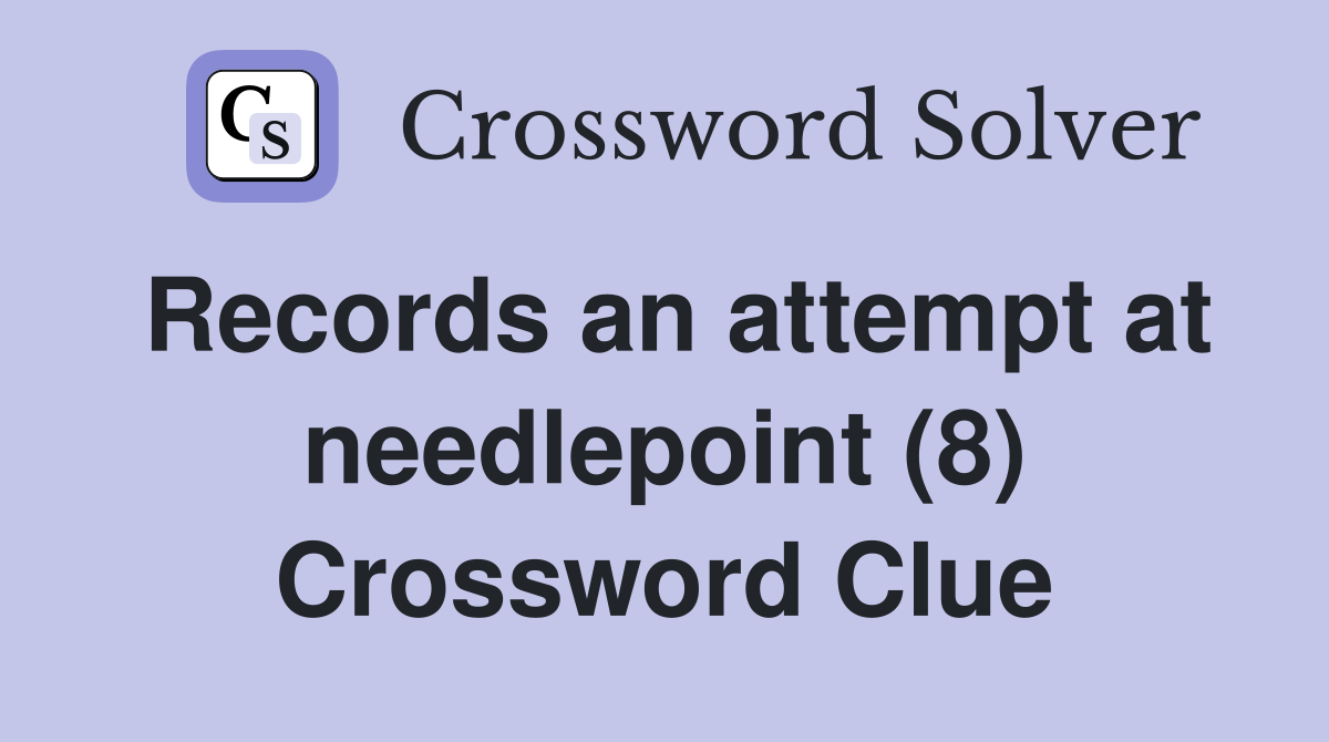 Records an attempt at needlepoint (8) Crossword Clue