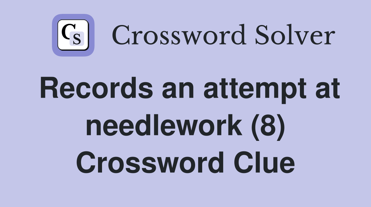 Records an attempt at needlework (8) Crossword Clue