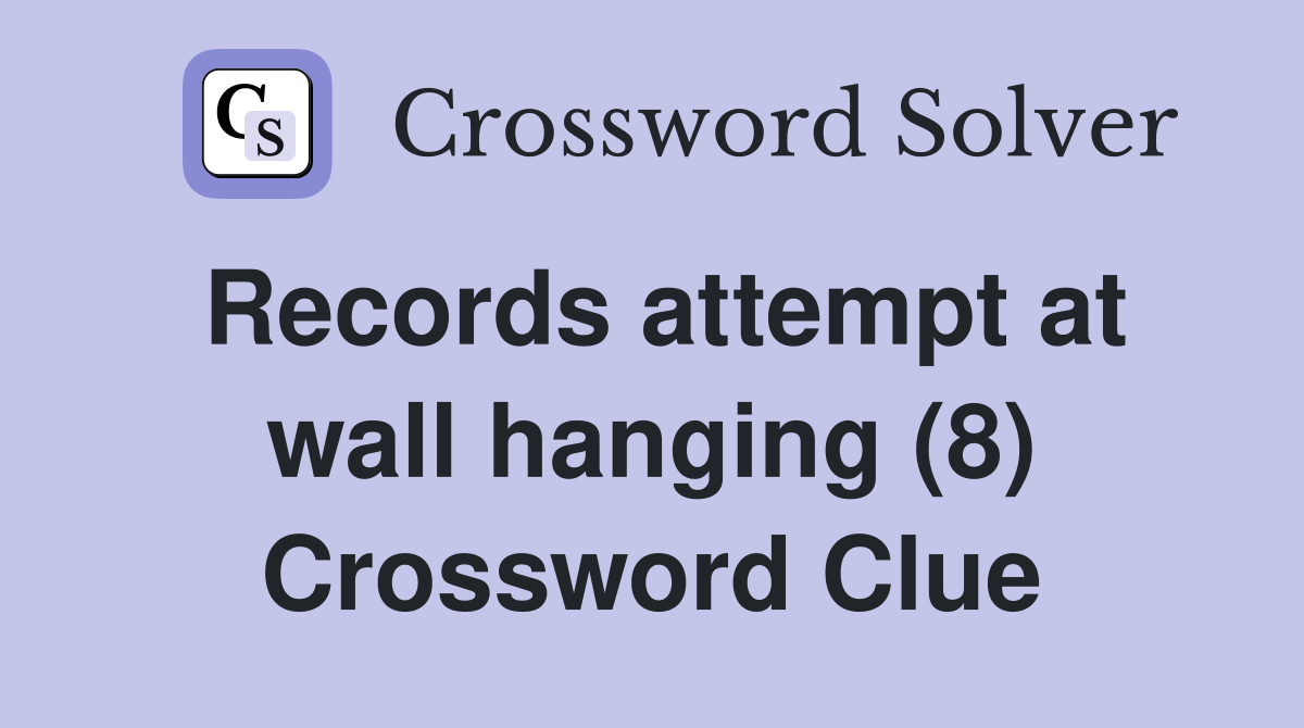 Records attempt at wall hanging (8) Crossword Clue